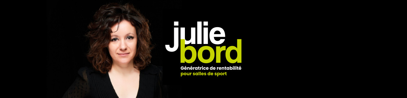 Julie Bord - Génératrice de rentabilité pour salles de sport